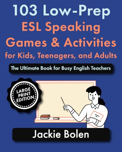 103 Low-Prep ESL Speaking Games & Activities for Kids, Teenagers, and Adults: The Ultimate Book for Busy English Teachers (Large Print Edition) ... and Speaking: Large Print Edition) von Independently published