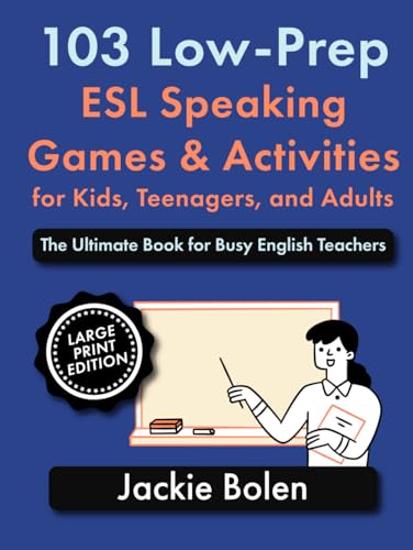 103 Low-Prep ESL Speaking Games & Activities for Kids, Teenagers, and Adults: The Ultimate Book for Busy English Teachers (Large Print Edition) ... and Speaking: Large Print Edition) von Independently published