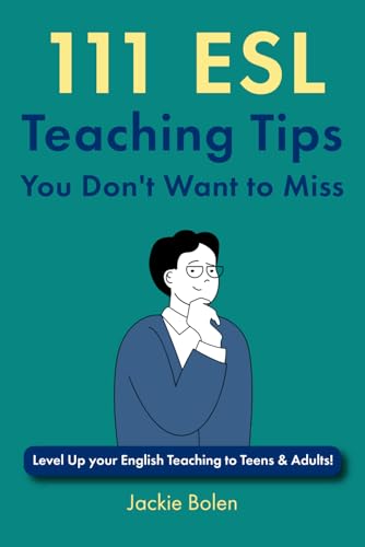 111 ESL Teaching Tips You Don't Want to Miss: Level Up your English Teaching to Teens & Adults! (Teaching ESL/EFL to Teenagers and Adults) von Independently published