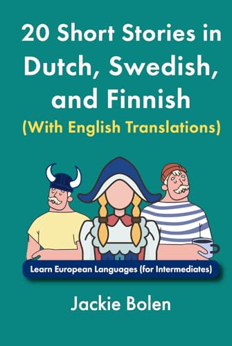 20 Short Stories in Dutch, Swedish, and Finnish (With English Translations): Learn European Languages (for Intermediates) von Independently published