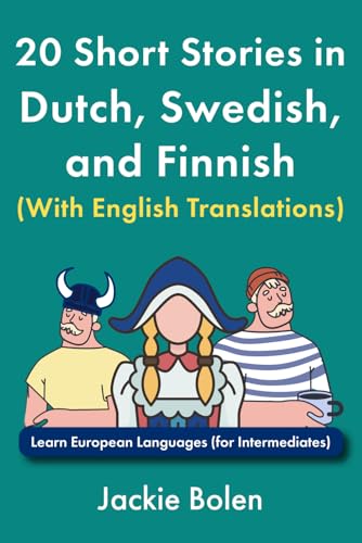 20 Short Stories in Dutch, Swedish, and Finnish (With English Translations): Learn European Languages (for Intermediates) von Independently published