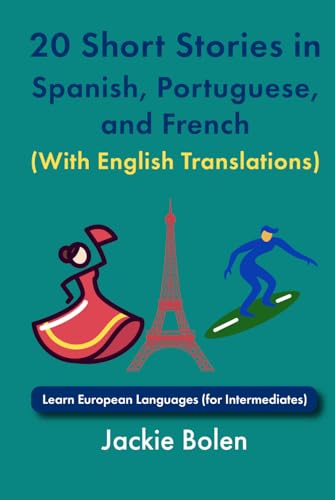 20 Short Stories in Spanish, Portuguese, and French (With English Translations): Learn European Languages (for Intermediates) (Learn Languages with Jackie) von Independently published