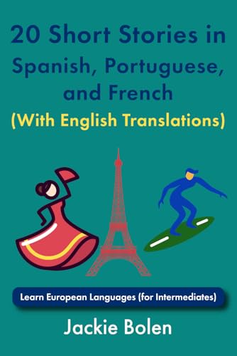 20 Short Stories in Spanish, Portuguese, and French (With English Translations): Learn European Languages (for Intermediates) (Learn Languages with Jackie) von Independently published