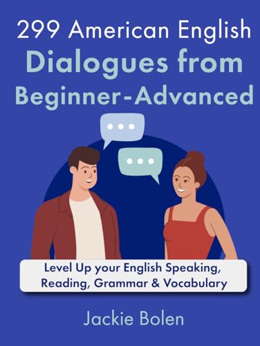 299 American English Dialogues from Beginner-Advanced: Level Up your English Speaking, Reading, Grammar & Vocabulary (English Dialogues and Vocabulary) 299 American English Dialogues from Beginner-Advanced: Level Up your English Speaking, Reading, Grammar & Vocabulary (English Dialogues and Vocabulary) von Independently published