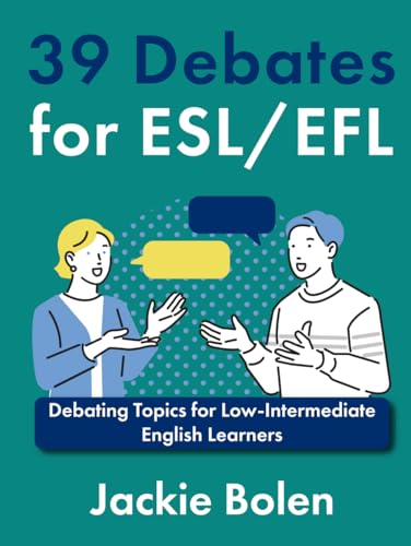 39 Debates for ESL/EFL: Debating Topics for Low-Intermediate English Learners (Ideas for Teaching English as a Second Language to Young Learners) von Independently published