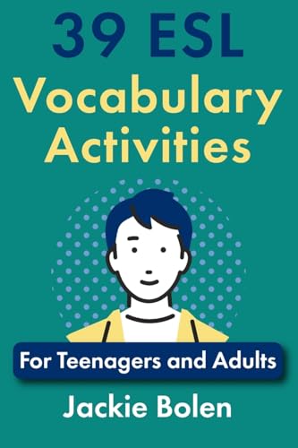 39 ESL Vocabulary Activities: For Teenagers and Adults (Teaching ESL Grammar and Vocabulary, Band 2) 39 ESL Vocabulary Activities: For Teenagers and Adults (Teaching ESL Grammar and Vocabulary, Band 2)