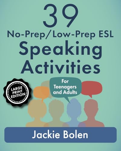 39 No-Prep/Low-Prep ESL Speaking Activities: For Teenagers and Adults (Large Print Edition) (How to Teach English to Teenagers and Adults: Large Print Edition) von Independently published