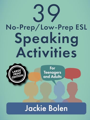 39 No-Prep/Low-Prep ESL Speaking Activities: For Teenagers and Adults (Large Print Edition) (How to Teach English to Teenagers and Adults: Large Print Edition) von Independently published