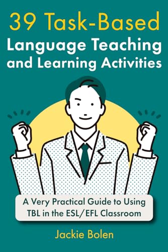 39 Task-Based Language Teaching and Learning Activities: A Very Practical Guide to Using TBL in the ESL/EFL Classroom (Teaching English as a Second or Foreign Language) 39 Task-Based Language Teaching and Learning Activities: A Very Practical Guide to Using TBL in the ESL/EFL Classroom (Teaching English as a Second or Foreign Language)