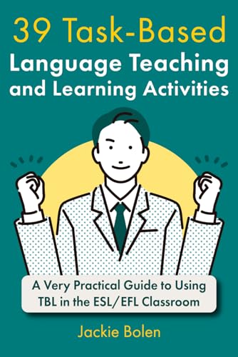 39 Task-Based Language Teaching and Learning Activities: A Very Practical Guide to Using TBL in the ESL/EFL Classroom (Teaching English as a Second or Foreign Language) 39 Task-Based Language Teaching and Learning Activities: A Very Practical Guide to Using TBL in the ESL/EFL Classroom (Teaching English as a Second or Foreign Language)