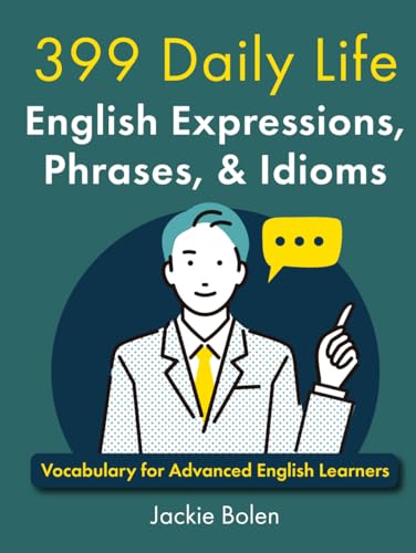 399 Daily Life English Expressions, Phrases, & Idioms: Vocabulary for Advanced English Learners (English Vocabulary Masterclass) von Independently published