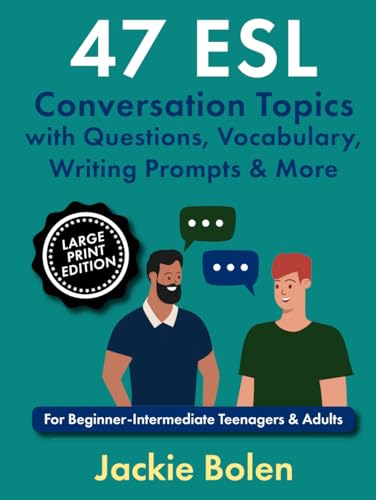 47 ESL Conversation Topics with Questions, Vocabulary, Writing Prompts & More: For Beginner-Intermediate Teenagers & Adults (Large Print Edition) (Books for English Teachers (Large Print Editions)) von Independently published