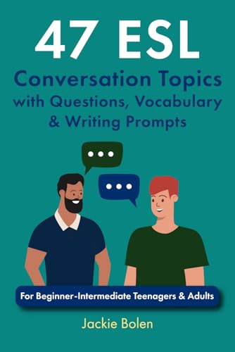 47 ESL Conversation Topics with Questions, Vocabulary & Writing Prompts: For Beginner-Intermediate Teenagers & Adults (ESL Conversation and Discussion Questions, Band 2)