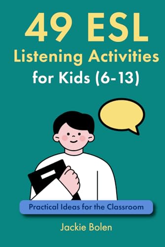 49 ESL Listening Activities for Kids (6-13): Practical Ideas for the Classroom (Teaching ESL Grammar and Vocabulary to Children) von Independently published