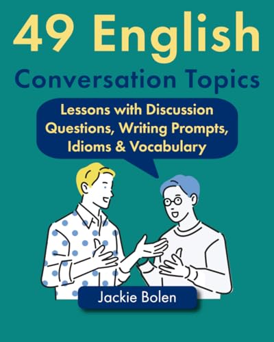 49 English Conversation Topics: Lessons with Discussion Questions, Writing Prompts, Idioms & Vocabulary (Teaching ESL/EFL to Teenagers and Adults) 49 English Conversation Topics: Lessons with Discussion Questions, Writing Prompts, Idioms & Vocabulary (Teaching ESL/EFL to Teenagers and Adults) von Independently published
