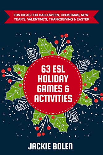 63 ESL Holiday Games & Activities: Fun Ideas for Halloween, Christmas, New Year's, Valentine's, Thanksgiving & Easter (Teaching ESL Conversation and Speaking) 63 ESL Holiday Games & Activities: Fun Ideas for Halloween, Christmas, New Year's, Valentine's, Thanksgiving & Easter (Teaching ESL Conversation and Speaking)