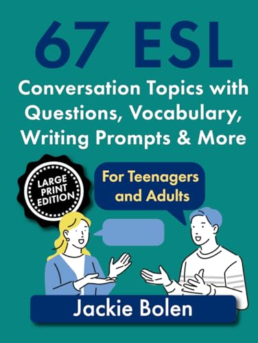 67 ESL Conversation Topics with Questions, Vocabulary, Writing Prompts & More: For Teenagers and Adults (Large Print Edition) (Teaching ESL Conversation and Speaking: Large Print Edition) von Independently published