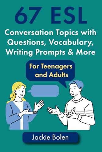 67 ESL Conversation Topics with Questions, Vocabulary, Writing Prompts & More:: For Teenagers and Adults (Teaching ESL Speaking and Conversation to Intermediate-Advanced Learners, Band 3) 67 ESL Conversation Topics with Questions, Vocabulary, Writing Prompts & More:: For Teenagers and Adults (Teaching ESL Speaking and Conversation to Intermediate-Advanced Learners, Band 3)