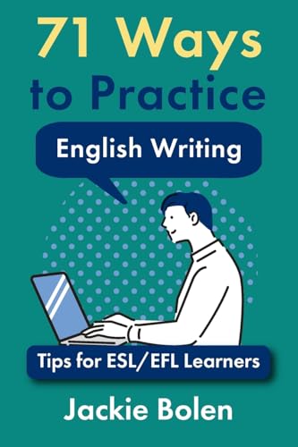 71 Ways to Practice English Writing: Tips for ESL/EFL Learner (Tips for English Learners, Band 9) von CREATESPACE