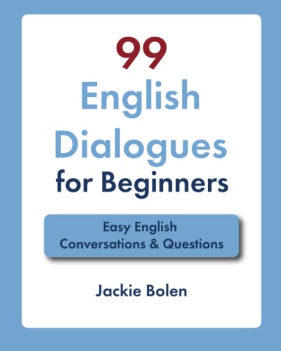 99 English Dialogues for Beginners: Easy English Conversations & Questions (Learn English for Adults) 99 English Dialogues for Beginners: Easy English Conversations & Questions (Learn English for Adults)