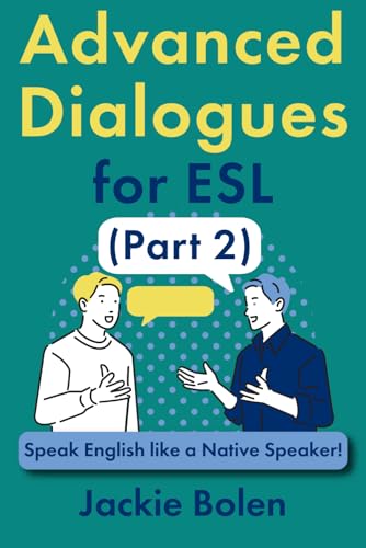 Advanced Dialogues for ESL (Part 2): Speak English like a Native Speaker! (ESL Vocabulary for Advanced Learners) von Independently published