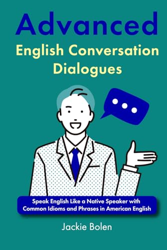 Advanced English Conversation Dialogues: Speak English Like a Native Speaker with Common Idioms and Phrases in American English von Independently published