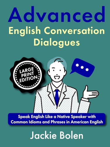 Advanced English Conversation Dialogues: Speak English Like a Native Speaker with Common Idioms and Phrases in American English (Large Print Edition) (Learn Advanced English: Large Print Books) von Independently published