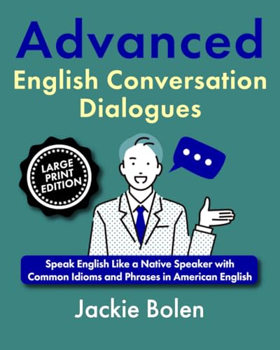Advanced English Conversation Dialogues: Speak English Like a Native Speaker with Common Idioms and Phrases in American English (Large Print Edition) (Learn Advanced English: Large Print Books) von Independently published
