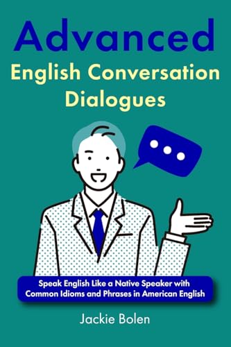 Advanced English Conversation Dialogues: Speak English Like a Native Speaker with Common Idioms and Phrases in American English von Independently published