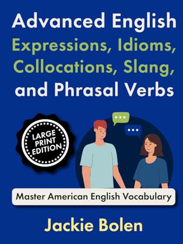 Advanced English Expressions, Idioms, Collocations, Slang, and Phrasal Verbs: Master American English Vocabulary (Large Print Edition) (Learning English (Higher-Level), Large Print Editions) von Independently published
