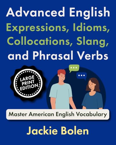 Advanced English Expressions, Idioms, Collocations, Slang, and Phrasal Verbs: Master American English Vocabulary (Large Print Edition) (Learning English (Higher-Level), Large Print Editions) von Independently published