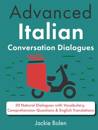 Advanced Italian Conversation Dialogues: 30 Natural Dialogues with Vocabulary, Comprehension Questions & English Translations (Learn Italian with English) Advanced Italian Conversation Dialogues: 30 Natural Dialogues with Vocabulary, Comprehension Questions & English Translations (Learn Italian with English) von Independently published