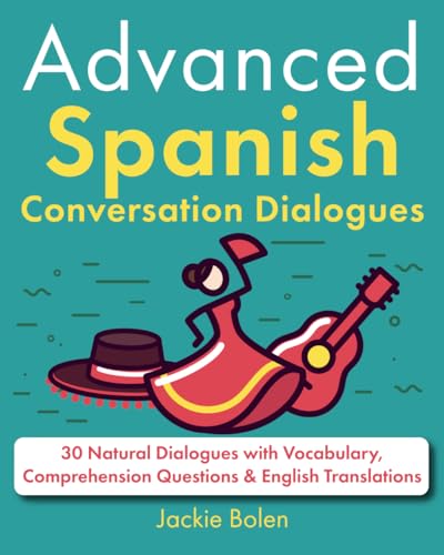 Advanced Spanish Conversation Dialogues: 30 Natural Dialogues with Vocabulary, Comprehension Questions & English Translations (Learn Spanish with English) Advanced Spanish Conversation Dialogues: 30 Natural Dialogues with Vocabulary, Comprehension Questions & English Translations (Learn Spanish with English) von Independently published
