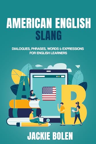 American English Slang: Dialogues, Phrases, Words & Expressions for English Learners (Advanced English Conversation Dialogues, Expressions, and Idioms)