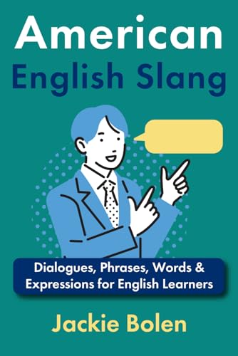 American English Slang: Dialogues, Phrases, Words & Expressions for English Learners (Advanced English Conversation Dialogues, Expressions, and Idioms)