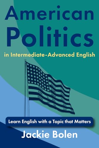 American Politics in Intermediate-Advanced English: Learn English with a Topic that Matters (Dialogues for Intermediate English Learners) von Independently published