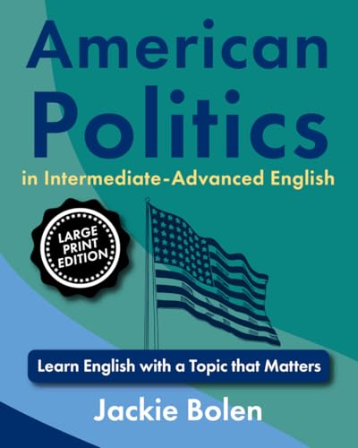 American Politics in Intermediate-Advanced English: Learn English with a Topic that Matters (Large Print Edition) (ESL Reading Comprehension) von Independently published