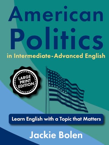 American Politics in Intermediate-Advanced English: Learn English with a Topic that Matters (Large Print Edition) (ESL Reading Comprehension) von Independently published