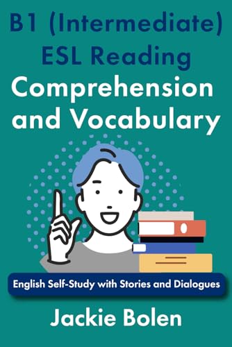 B1 (Intermediate) ESL Reading Comprehension and Vocabulary: English Self-Study with Stories and Dialogues (Intermediate-Advanced English Reading Comprehension) von Independently published