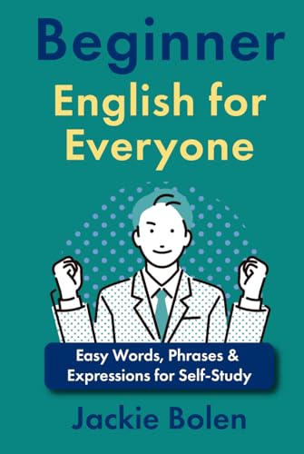 Beginner English for Everyone: Easy Words, Phrases & Expressions for Self-Study (Beginner English Dialogues, Vocabulary & Expressions) von Independently published