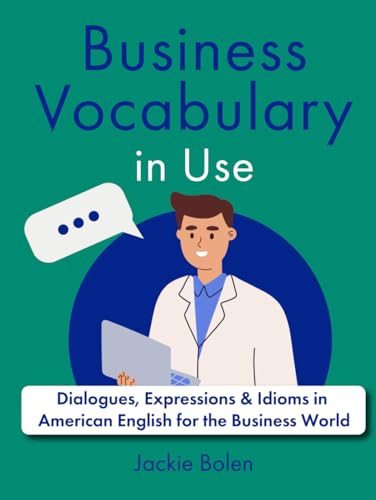 Business Vocabulary in Use: Dialogues, Expressions & Idioms in American English for the Business World (Exam English: Reading) von Independently published