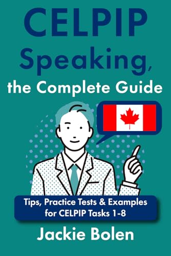 CELPIP Speaking, the Complete Guide: Tips, Practice Tests & Examples for CELPIP Tasks 1-8 (CELPIP Preparation Books) von Independently published