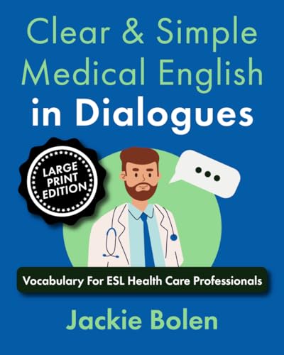 Clear & Simple Medical English in Dialogues: Vocabulary For ESL Health Care Professionals (Large Print Edition) (Medical English for Doctors and Nurses) von Independently published