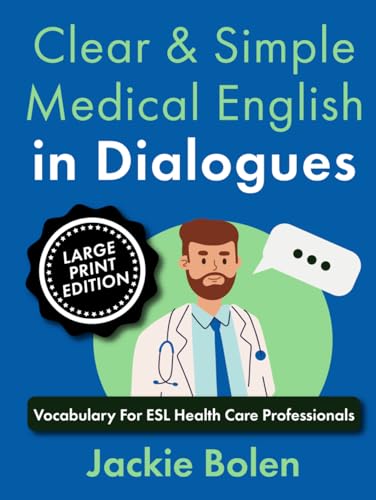 Clear & Simple Medical English in Dialogues: Vocabulary For ESL Health Care Professionals (Large Print Edition) von Independently published