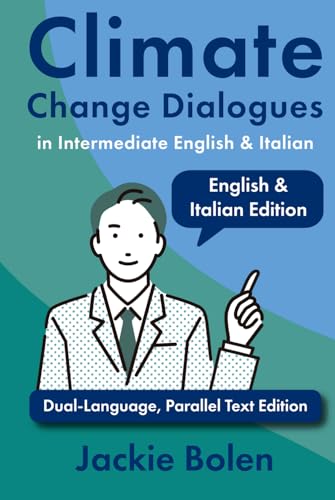 Climate Change Dialogues in Intermediate English & Italian: Dual-Language, Parallel Text Edition (Learn Italian with English) von Independently published
