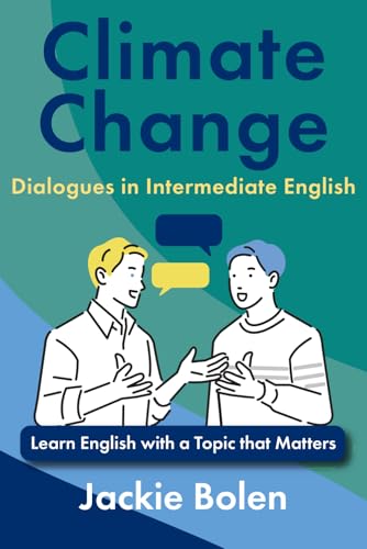 Climate Change Dialogues in Intermediate English: Learn English with a Topic that Matters (Topics that Matter, English Edition) von Independently published
