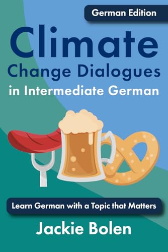 Climate Change Dialogues in Intermediate German: Learn German with a Topic that Matters (Climate Change Dialogues in Foreign Languages) von Independently published
