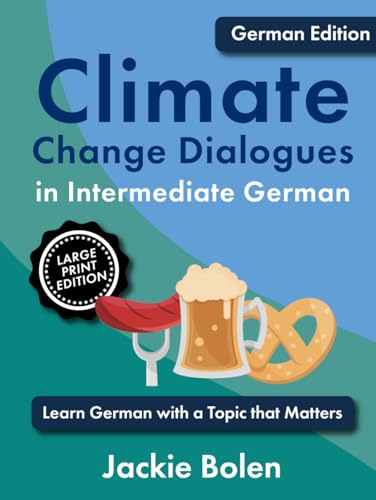Climate Change Dialogues in Intermediate German: Learn German with a Topic that Matters (Large Print Edition) (Learn Foreign Languages) von Independently published