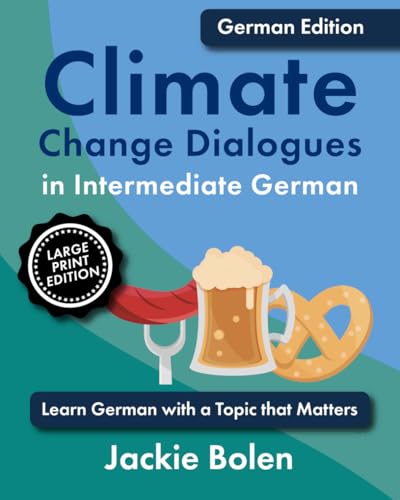 Climate Change Dialogues in Intermediate German: Learn German with a Topic that Matters (Large Print Edition) (Learn Foreign Languages) von Independently published