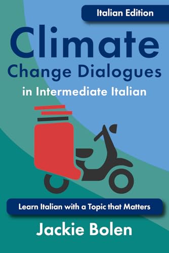 Climate Change Dialogues in Intermediate Italian: Learn Italian with a Topic that Matters (Foreign Language Vocabulary) von Independently published